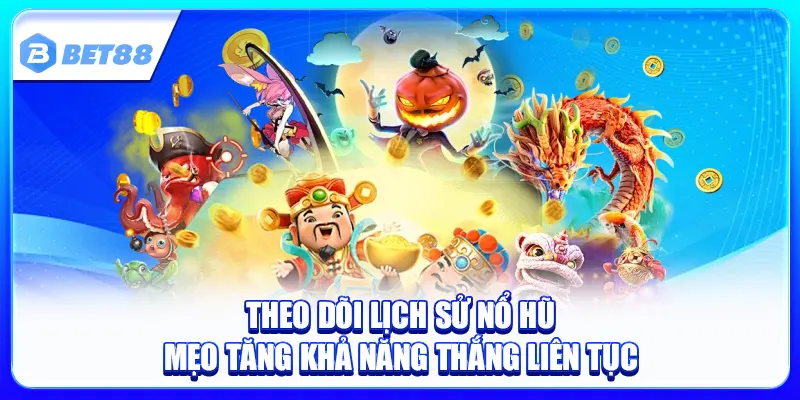 Theo Dõi Lịch Sử Nổ Hũ
